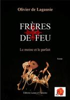 Couverture du livre « Frères de feu ; le moine et le parfait » de Olivier De Lagausie aux éditions Lazare Et Capucine