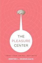 Couverture du livre « The Pleasure Center: Trust Your Animal Instincts » de Kringelbach Morten L aux éditions Oxford University Press Usa