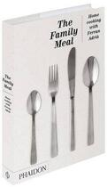 Couverture du livre « The Family Meal : Home Cooking with Ferran Adrià » de Ferran Adria aux éditions Phaidon Press