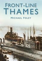 Couverture du livre « Front-Line Thames » de Foley Michael aux éditions History Press Digital