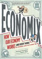Couverture du livre « ECONOMIX - HOW AND WHY OUR ECONOMY WORKS IN WORDS AND PICTURES » de Michael Goodwin aux éditions Abrams Us