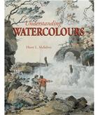 Couverture du livre « Understanding watercolours » de Mallalieu aux éditions Acc Art Books
