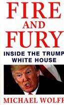 Couverture du livre « FIRE AND FURY - INSIDE THE TRUMP WHITE HOUSE » de Michael Wolff aux éditions Little Brown