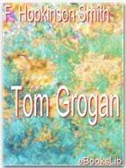 Couverture du livre « Tom Grogan » de F. Hopkinson Smith aux éditions Ebookslib