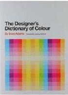 Couverture du livre « Designer's dictionary of colour » de Sean Adams aux éditions Abrams Uk