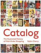 Couverture du livre « Catalog - the illustrated history of mail-order shopping » de Cherry Robin aux éditions Princeton Architectural