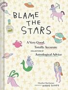 Couverture du livre « Blame the stars : A very good, totally accurate collection of astrological advice » de Heather Buchanan aux éditions Chronicle Books