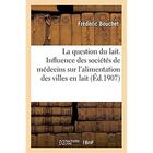 Couverture du livre « A propos de la question du lait : De l'influence des sociétés de médecins sur l'alimentation des villes en lait » de Frederic Bouchet aux éditions Hachette Bnf