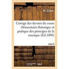 Couverture du livre « Corrige des devoirs du cours elementaire theorique et pratique des principes de la musique. livre 2 » de Simon M. aux éditions Hachette Bnf