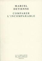 Couverture du livre « Comparer l'incomparable » de Marcel Detienne aux éditions Seuil