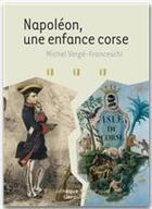 Couverture du livre « Napoléon, une enfance Corse » de Michel Verge-Franceschi aux éditions Larousse