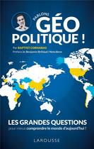 Couverture du livre « Parlons géopolitique ! ; les grandes questions pour mieux comprendre le monde d'aujourd'hui ! » de Baptist Cornabas aux éditions Larousse