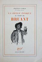 Couverture du livre « La belle époque au temps de Bruant » de Francis Carco aux éditions Gallimard