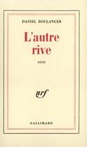 Couverture du livre « L'autre rive » de Daniel Boulanger aux éditions Gallimard