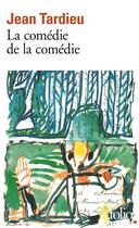 Couverture du livre « La comédie de la comédie / la comédie des arts /poèmes à jouer » de Jean Tardieu aux éditions Folio