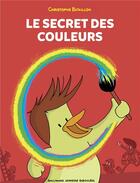 Couverture du livre « Le secret des couleurs » de Christophe Bataillon aux éditions Gallimard Jeunesse Giboulees