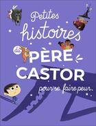 Couverture du livre « Petites histoires du Père Castor pour se faire peur » de  aux éditions Pere Castor