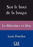 Couverture du livre « Sur le bout de la langue ; le blog de Louis Porcher » de Louis Porcher aux éditions Cle International