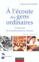 Couverture du livre « A l'ecoute des gens ordinaires - comment ils transforment le monde » de Vulpian Alain aux éditions Dunod