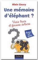 Couverture du livre « Une mémoire d'éléphant ? vrais trucs et fausses astuces » de Alain Lieury aux éditions Dunod