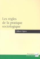 Couverture du livre « Les règles de la pratique sociologique » de Albert Ogien aux éditions Puf