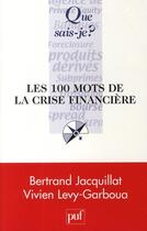 Couverture du livre « Les 100 mots de la crise financière internationale » de Bertrand Jacquillat aux éditions Que Sais-je ?