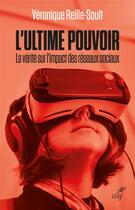 Couverture du livre « L'ultime pouvoir : la face cachée des réseaux sociaux » de Veronique Reille Soult aux éditions Cerf