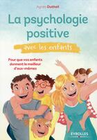 Couverture du livre « La psychologie positive avec les enfants » de Agnes Dutheil aux éditions Eyrolles