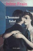 Couverture du livre « L'homme fatal » de Irene Frain aux éditions Fayard