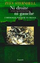 Couverture du livre « Ni droite ni gauche - La France, entre nationalisme et fascisme - L'idéologie fascite en France » de Zeev Sternhell aux éditions Fayard