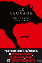 Couverture du livre « Le sauvage » de Guillermo Arriaga aux éditions Fayard