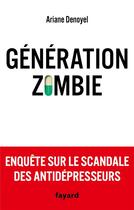 Couverture du livre « Génération zombie : enquête sur le scandale des antidépresseurs » de Ariane Denoyel aux éditions Fayard