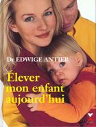 Couverture du livre « Elever Mon Enfant Aujourd'Hui » de Edwige Antier aux éditions Fixot