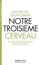 Couverture du livre « Notre troisième cerveau ; la nouvelle révolution psychologique » de Jean-Michel Oughourlian aux éditions Albin Michel