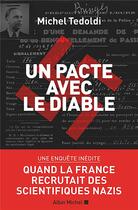 Couverture du livre « Un pacte avec le diable : quand la France recrutait des scientifiques nazis » de Michel Tedoldi aux éditions Albin Michel