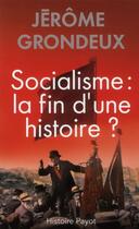 Couverture du livre « Socialisme : la fin d'une histoire ? » de Jerome Grondeux aux éditions Payot