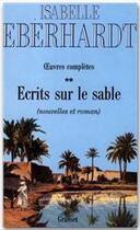 Couverture du livre « Oeuvres complètes ; écrits sur le sable Tome 2 ; nouvelles et romain » de Isabelle Eberhardt aux éditions Grasset