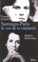 Couverture du livre « Santiago-Paris ; Le Vol De La Memoire » de Castillo Carmen et Monica Echeverria aux éditions Plon