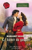 Couverture du livre « Le baiser du guerrier » de Margaret Moore aux éditions Harlequin