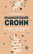 Couverture du livre « Diagnostiquée Crohn ; changer d'alimentation m'a sauvé la vie » de Jeanne Deumier aux éditions J'ai Lu