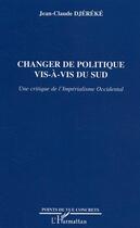 Couverture du livre « Changer de politique vis-à-vis du Sud : Une critique de l'Impérialisme Occidental » de Jean-Claude Djereke aux éditions Editions L'harmattan