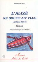 Couverture du livre « L'alize ne soufflait plus (antan robe) » de Françoise Ega aux éditions Editions L'harmattan