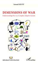 Couverture du livre « Dimensions of war ; understanding war as a complex adaptive system » de Samuel Solvit aux éditions Editions L'harmattan