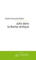 Couverture du livre « Julia dans la Rome antique » de Raisin-M aux éditions Editions Le Manuscrit