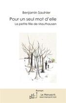 Couverture du livre « Pour un seul mot d'elle ; la petite fille de Mauthausen » de Benjamin Saulnier aux éditions Editions Le Manuscrit