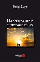 Couverture du livre « Un coup de froid entre vous et moi » de Mireille Bardin aux éditions Editions Du Net