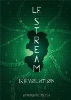 Couverture du livre « Le stream t.3; (r)évolution » de Amandine Peter aux éditions Books On Demand