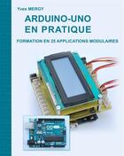 Couverture du livre « Arduino-uno en pratique ; formation en 25 applications modulables » de Yves Mergy aux éditions Books On Demand