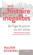 Couverture du livre « Une histoire des inégalités : de l'âge de pierre au XXIe siècle » de Walter Scheidel aux éditions Editions Actes Sud