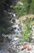 Couverture du livre « Voyage poetique - poemes » de Melanie Ego aux éditions Edilivre